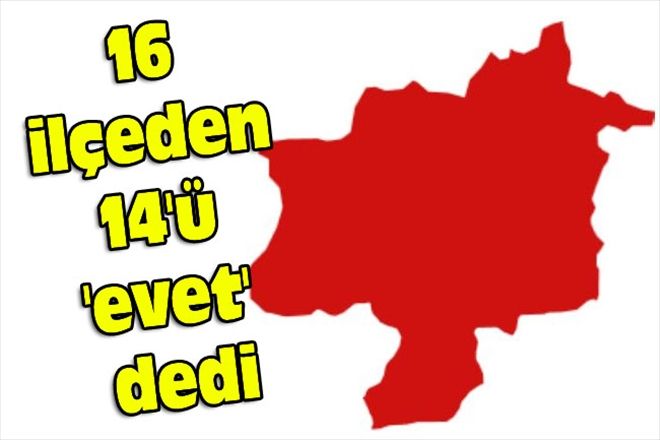16 ilçeden 14´ü ´evet´ dedi