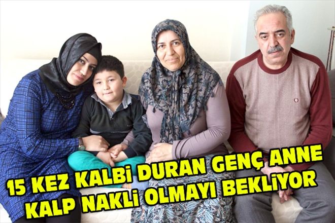  15 KEZ KALBi DURAN GENÇ ANNE  KALP NAKLi OLMAYI BEKLiYOR