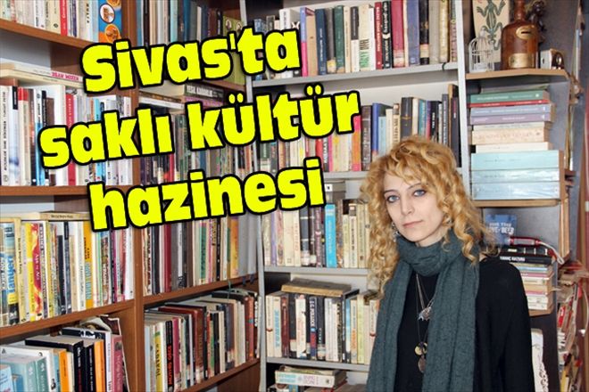 Sivas´ta saklı kültür hazinesi 