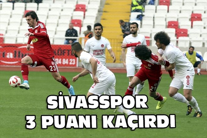 SİVASSPOR 3 PUANI KAÇIRDI