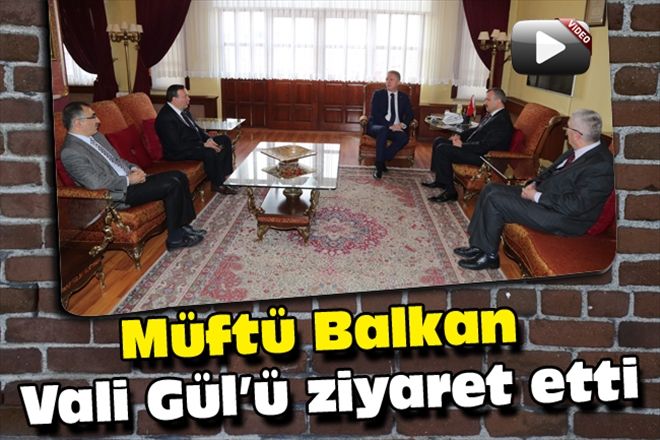 Müftü Balkan Vali Gül´ü ziyaret etti