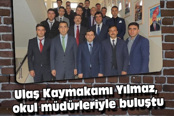 Ulaş Kaymakamı Yılmaz, okul  müdürleriyle buluştu