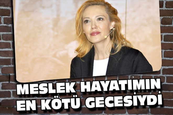 MESLEK HAYATIMIN EN KÖTÜ GECESİYDİ 