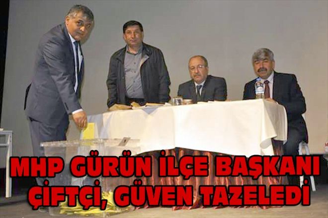 MHP GÜRÜN İLÇE BAŞKANI ÇİFTÇİ, GÜVEN TAZELEDİ