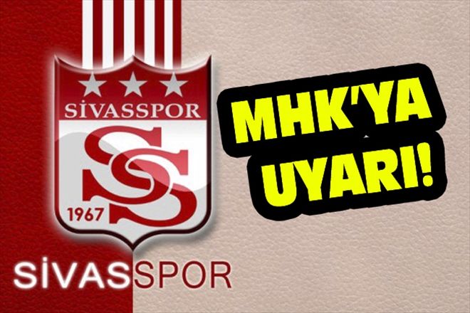 SİVASSPOR´DAN MHK´YA UYARI!