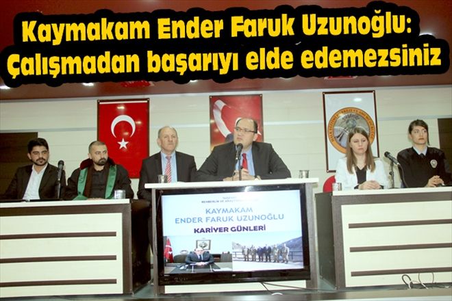 Kaymakam Ender Faruk Uzunoğlu:  Çalışmadan başarıyı elde edemezsiniz