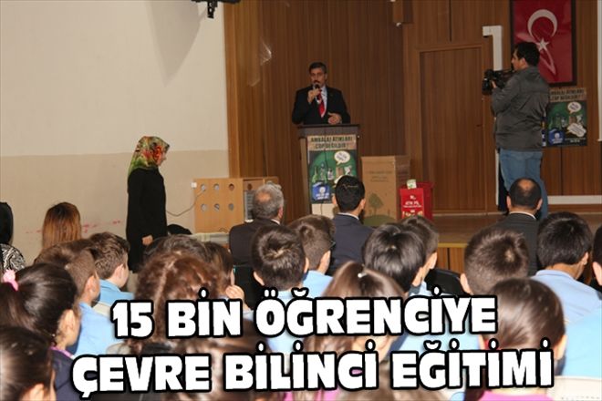 15 BİN ÖĞRENCİYE ÇEVRE BİLİNCİ EĞİTİMİ
