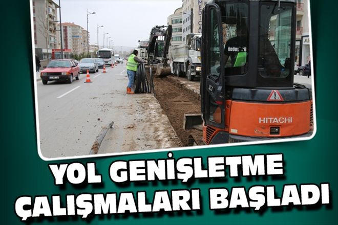 YOL GENİŞLETME ÇALIŞMALARI BAŞLADI