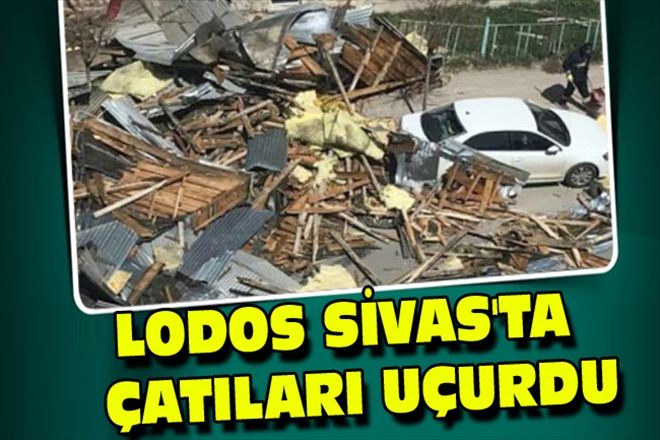 LODOS SİVAS´TA  ÇATILARI UÇURDU