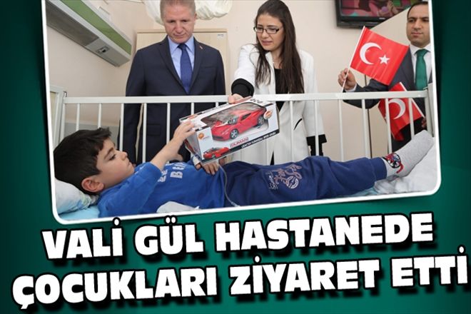 VALİ GÜL HASTANEDE ÇOCUKLARI ZİYARET ETTİ