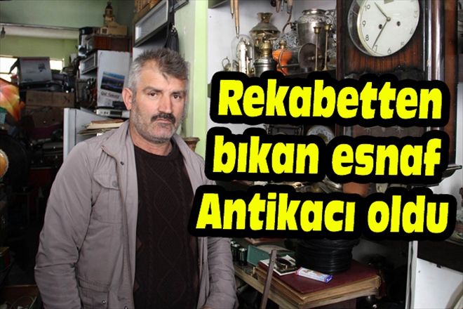 Rekabetten bıkan esnaf Antikacı oldu 