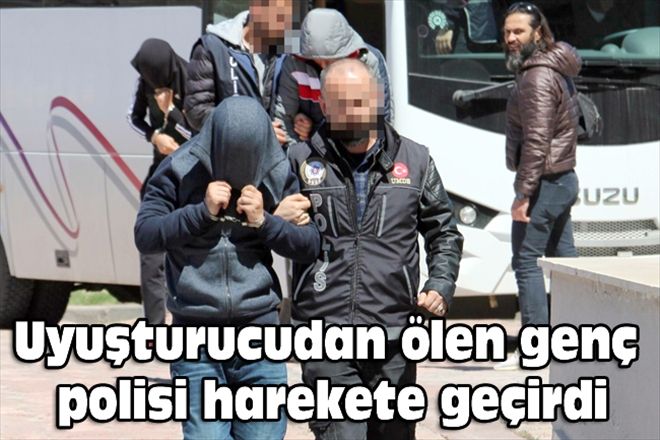 Uyuşturucudan ölen genç polisi harekete geçirdi