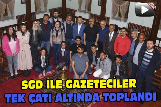 SGD İLE GAZETECİLER TEK ÇATI ALTINDA TOPLANDI