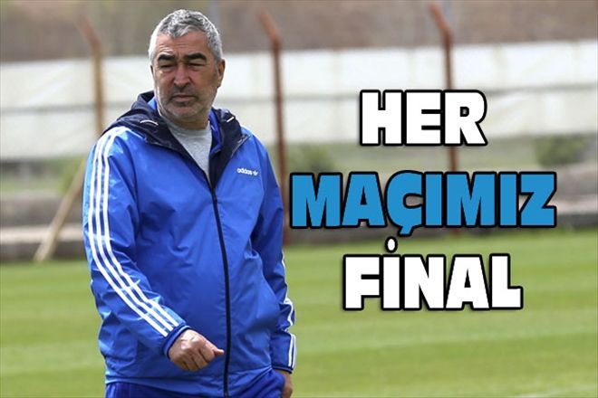HER MAÇIMIZ FİNAL