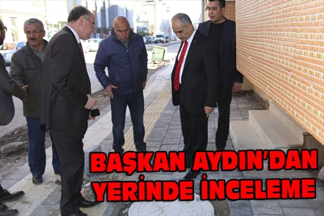 BAŞKAN AYDIN´DAN YERİNDE İNCELEME