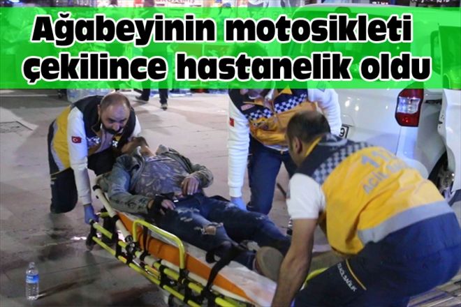Ağabeyinin motosikleti çekilince hastanelik oldu
