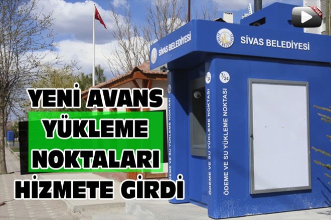 YENİ AVANS YÜKLEME NOKTALARI HİZMETE GİRDİ