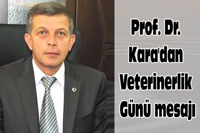 Prof. Dr. Kara´dan Veterinerlik Günü mesajı