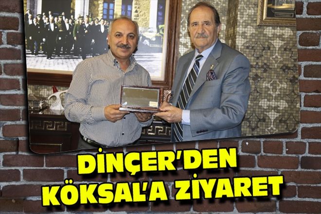 DİNÇER´DEN KÖKSAL´A ZİYARET
