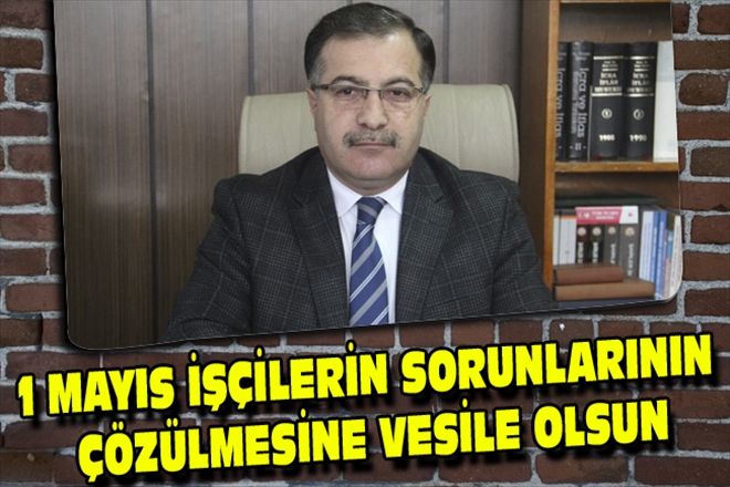 1 MAYIS İŞÇİLERİN SORUNLARININ ÇÖZÜLMESİNE VESİLE OLSUN