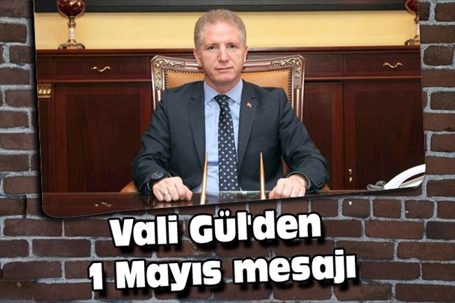 Vali Gül´den 1 Mayıs mesajı