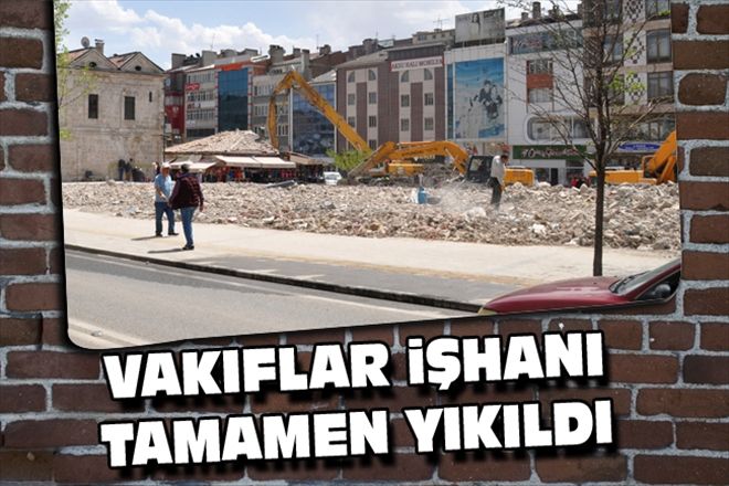 VAKIFLAR iŞHANI TAMAMEN YIKILDI