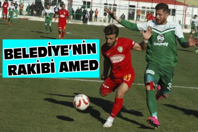 BELEDİYE´NİN RAKİBİ AMED