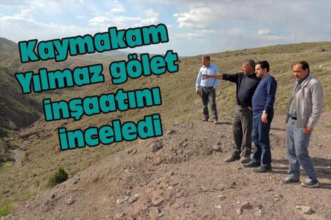 Kaymakam Yılmaz gölet inşaatını inceledi
