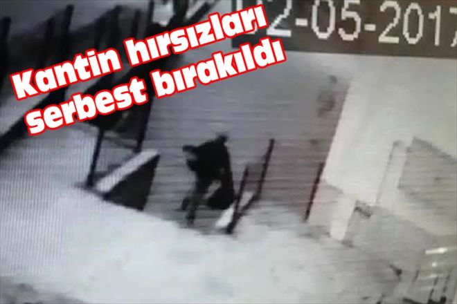 Kantin hırsızları serbest bırakıldı