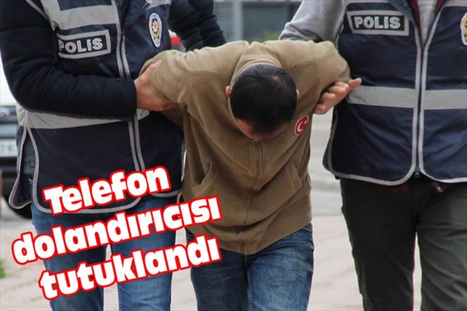 Telefon dolandırıcısı tutuklandı