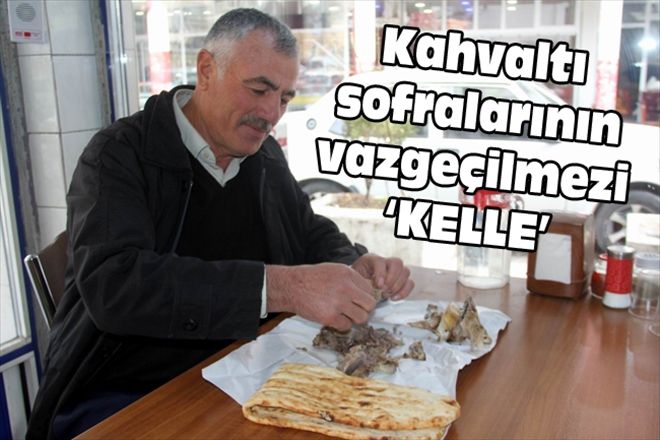 Kahvaltı sofralarının vazgeçilmezi KELLE´ 