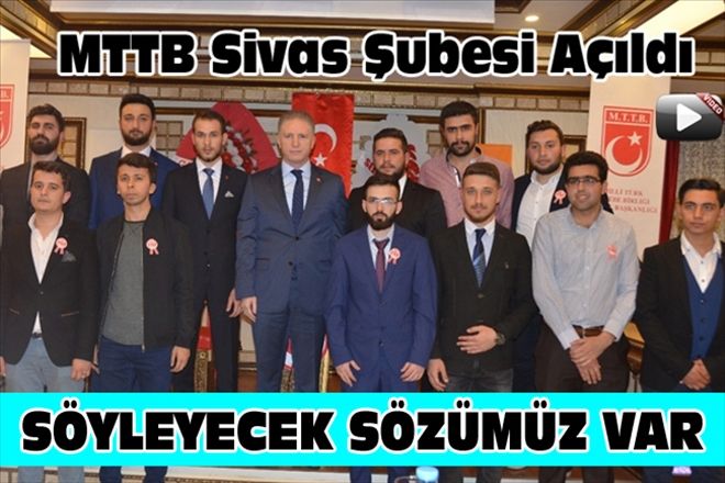 MTTB Sivas Şubesi Açıldı SÖYLEYECEK SÖZÜMÜZ VAR