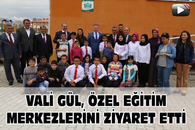 VALİ GÜL, ÖZEL EĞİTİM MERKEZLERİNİ ZİYARET ETTİ