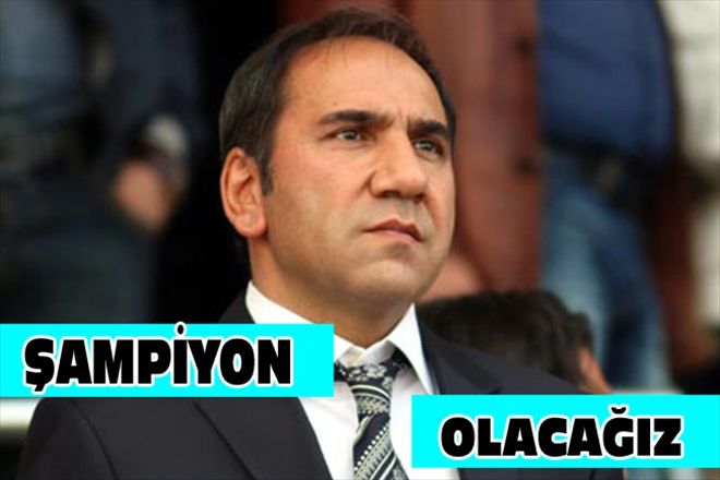 ŞAMPİYON OLACAĞIZ