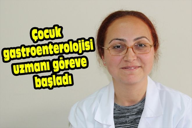 Çocuk gastroenterolojisi uzmanı göreve başladı