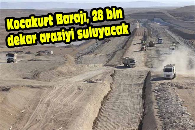 Kocakurt Barajı, 28 bin  dekar araziyi suluyacak