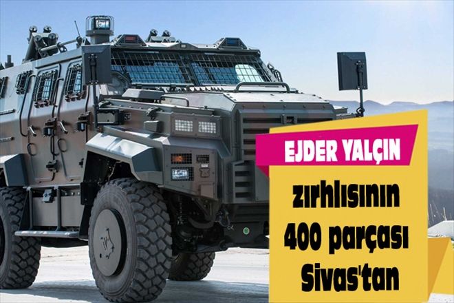 EJDER YALÇIN zırhlısının 400 parçası Sivas´tan