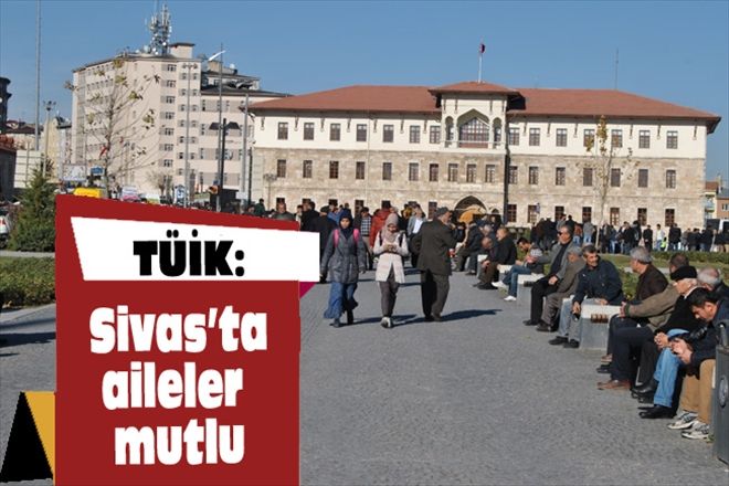 TÜİK: Sivas´ta aileler mutlu