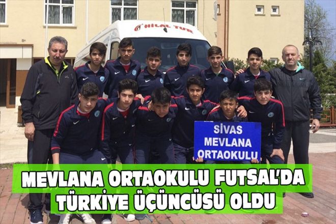MEVLANA ORTAOKULU FUTSAL´DA TÜRKİYE ÜÇÜNCÜSÜ OLDU