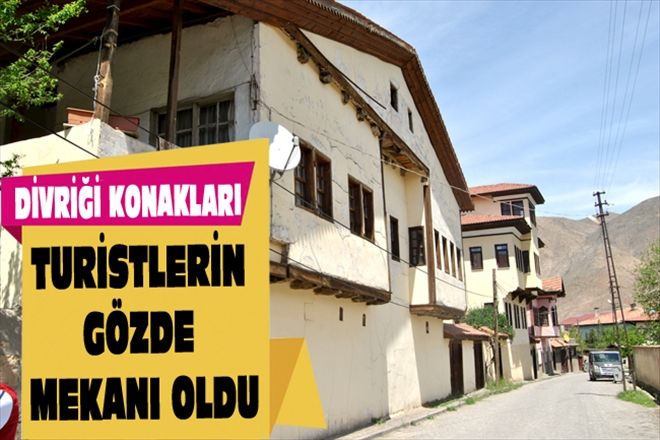 DİVRİĞİ KONAKLARI TURİSTLERİN  GÖZDE MEKANI OLDU