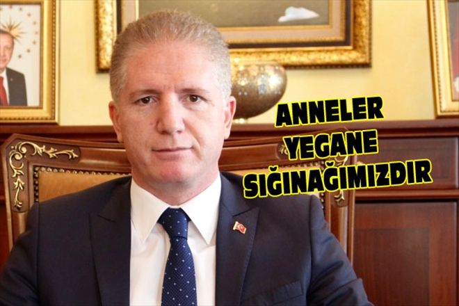 ANNELER YEGANE SIĞINAĞIMIZDIR