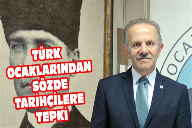 TÜRK OCAKLARINDAN SÖZDE TARİHÇİLERE TEPKİ