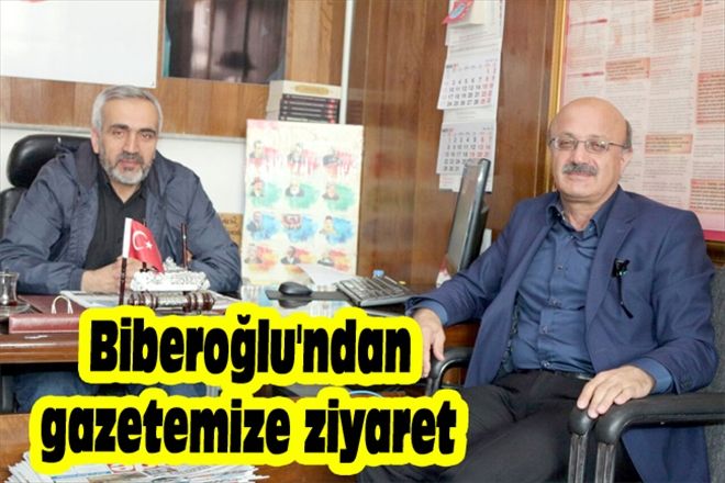 BİBEROĞLU´NDAN GAZETEMİZE ZİYARET