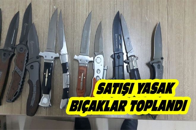 POLiS SATIŞI YASAK BIÇAKLARI TOPLADI 