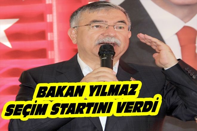 BAKAN YILMAZ SEÇİM STARTINI VERDİ