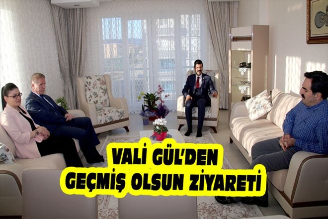 VALİ GÜL´DEN GEÇMİŞ OLSUN ZİYARETİ