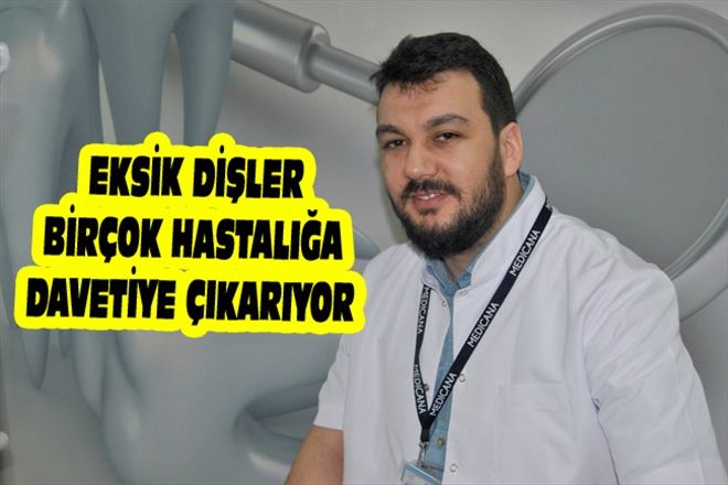 EKSİK DİŞLER BİRÇOK HASTALIĞA DAVETİYE ÇIKARIYOR