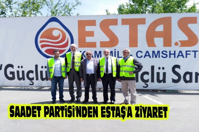 SAADET PARTiSi´NDEN ESTAŞ´A ZiYARET