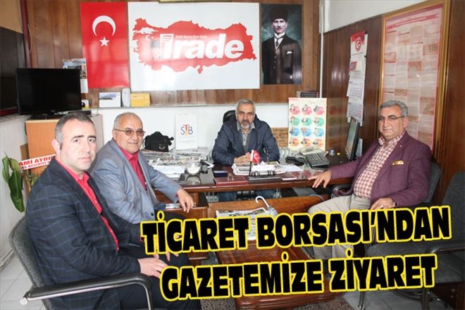 TİCARET BORSASI´NDAN GAZETEMİZE ZİYARET