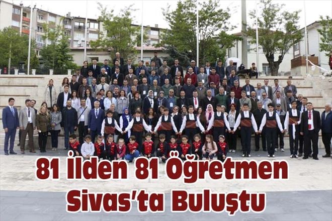 81 İlden 81 Öğretmen Sivas´ta Buluştu